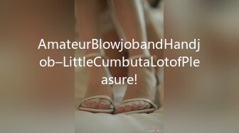 AmateurBlowjobandHandjob–LittleCumbutaLotofPleasure!